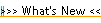 >>> What's New <<<